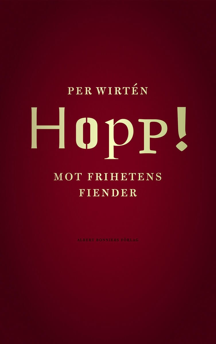 Per Wirtén : Hopp! : mot frihetens fiender