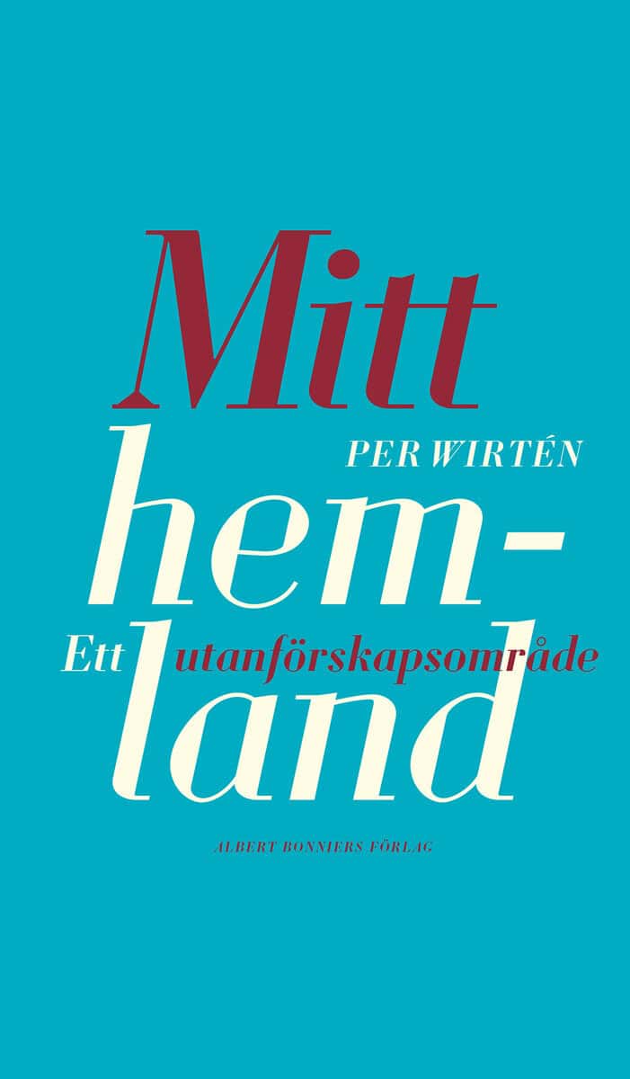 Per Wirtén : Mitt hemland : Ett utanförskapsområde