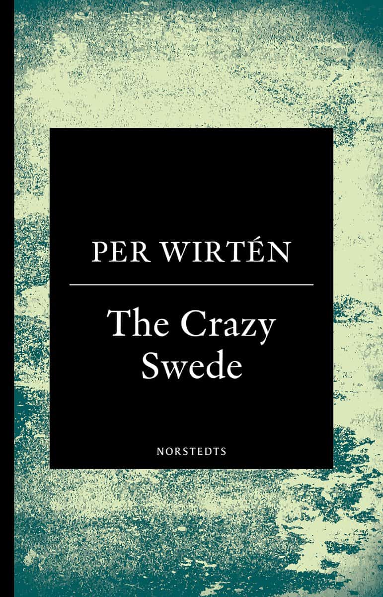 Per Wirtén : The crazy Swede : en sann historia