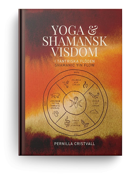 Pernilla Cristvall : Yoga & Shamansk visdom i tantriska flöden : Shamanic Yin Flow