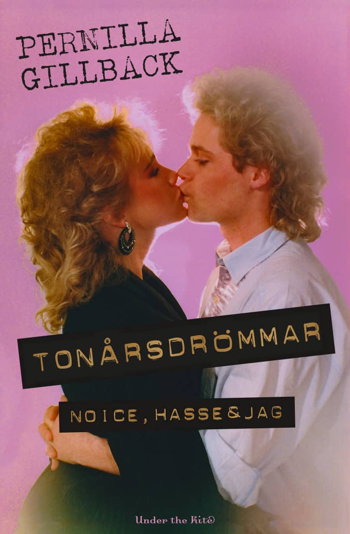 Pernilla Gillback : Tonårsdrömmar : Noice, Hasse & jag