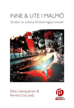 Ouis, Pernilla ; Lisberg Jensen, Ebba : Inne och ute i Malmö : studier av urbana förändringsprocesser