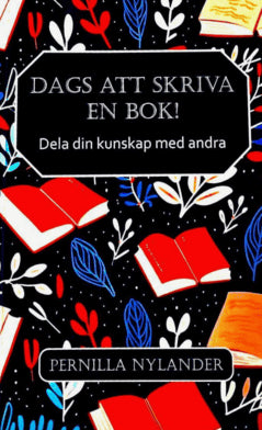 Pernilla Nylander : Dags att skriva en bok! : dela din kunskap med andra