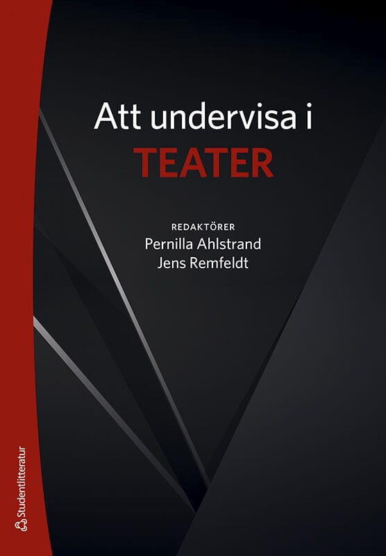 Ahlstrand, Pernilla ; Remfeldt, Jens ; Göthberg, Martin ; Karlsson, Carl Michael ; Landell, Ulrika ; Linder, Anna ; Magnusson, Håkan ; Ranaxe, TinaMaria : Att undervisa i teater