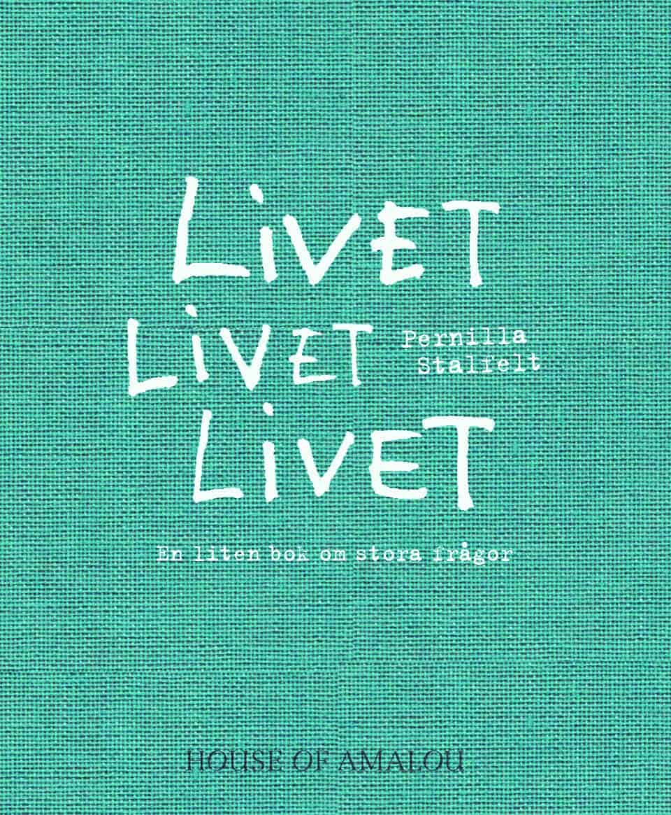 Pernilla Stalfelt : Livet Livet Livet : en liten bok om stora frågor