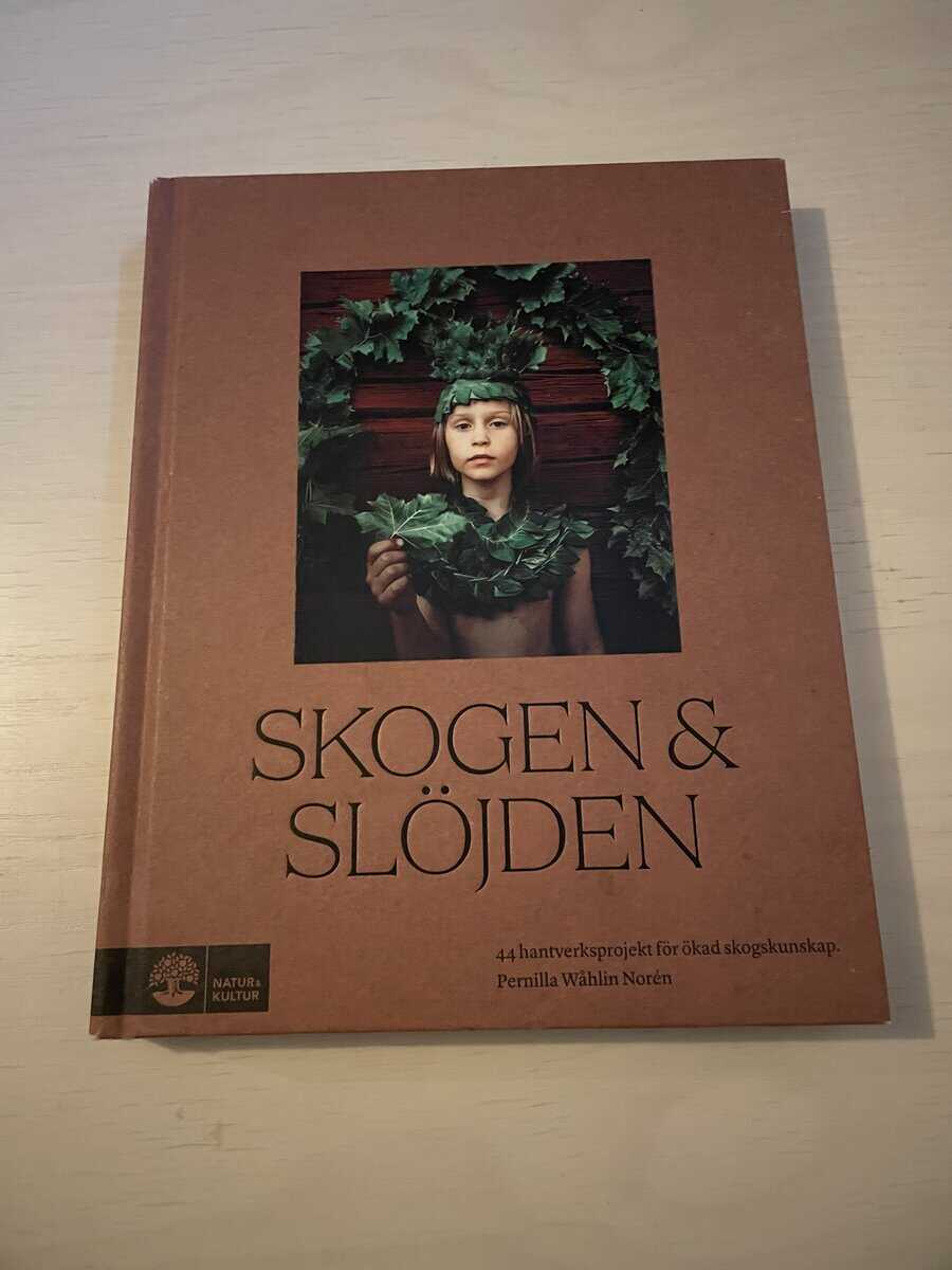 Pernilla Wåhlin Norén : Skogen & slöjden 44 hantverksprojekt för ökad skogskunskap