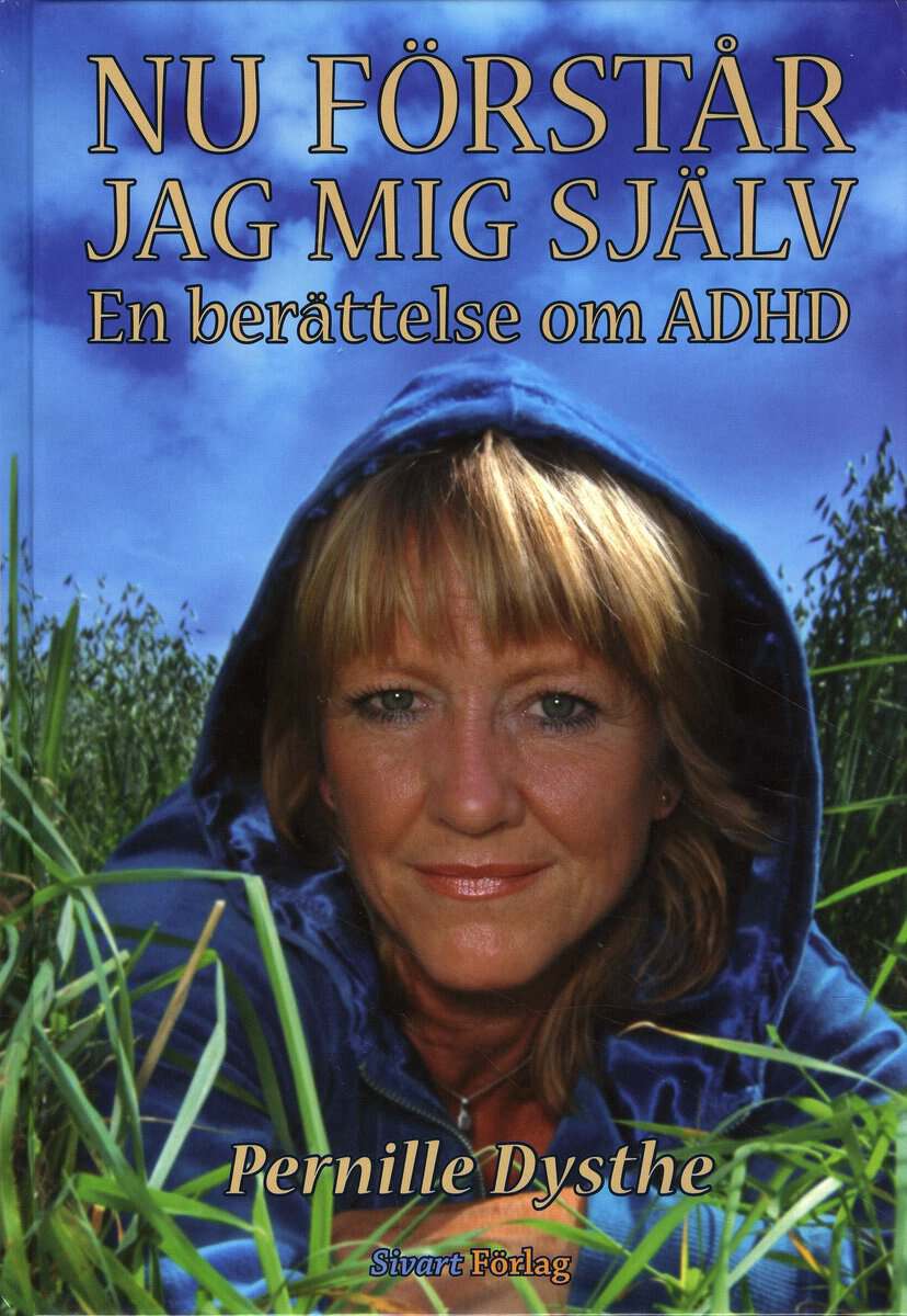 Pernille Dysthe : Nu förstår jag mig själv : en berättelse om ADHD
