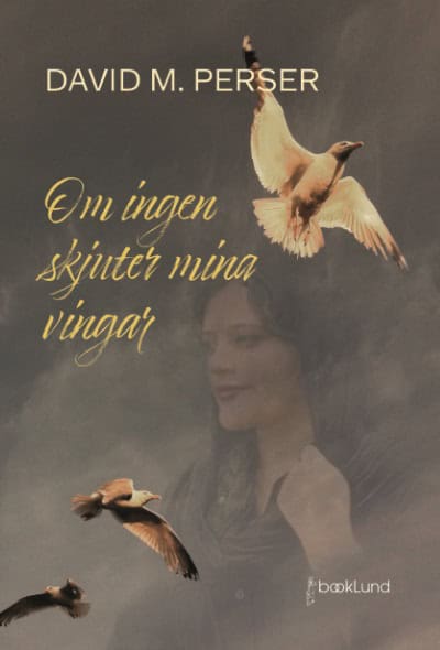 Perser, David M. ; Lundin, Gunnar : Om ingen skjuter mina vingar