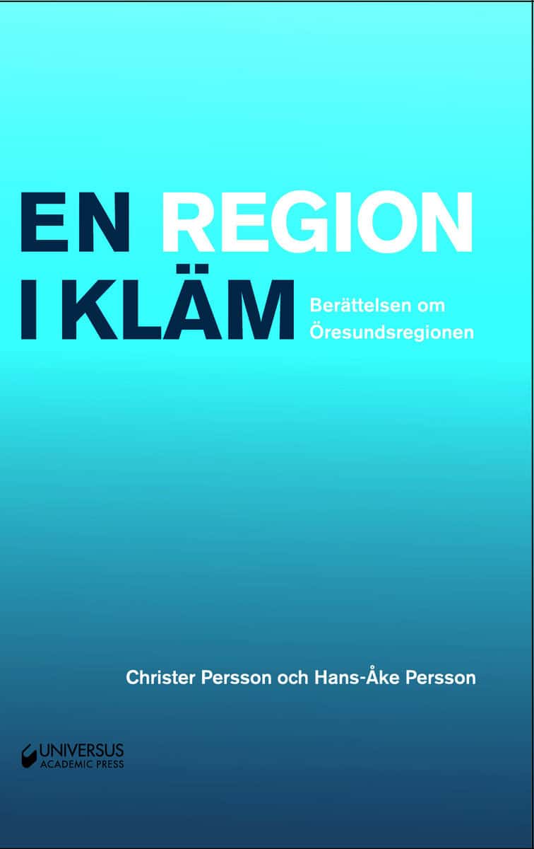 Persson, Christer ; Persson, Hans-Åke : En region i kläm: Berättelsen om Öresundsregionen