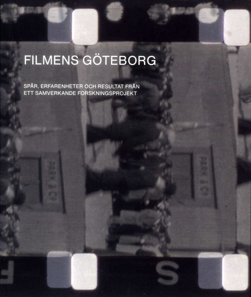 Persson, Erik Florin ; Hellervik, Marie ; Johansson, Karl-Magnus ; Jönsson, Mats ; Myrström, Fiffi ; De Rooij, Kristina ; Sputnes Mouwitz, Lisa : Filmens Göteborg