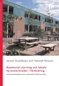 Persson, Hannah ; Gustafsson, Jennie : Kommunal styrning och lokala hyresmarknader i förändring