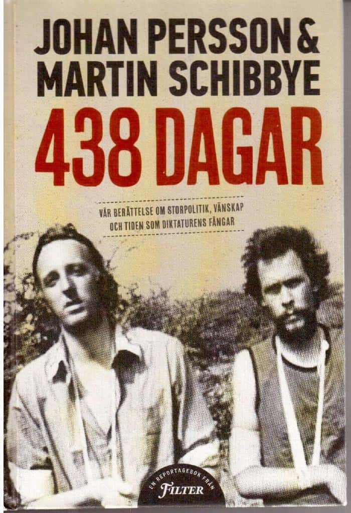 Persson, Johan ; Schibbye, Martin : 438 dagar. Vår berättelse om storpolitik, vänskap och tiden som diktaturens fångar