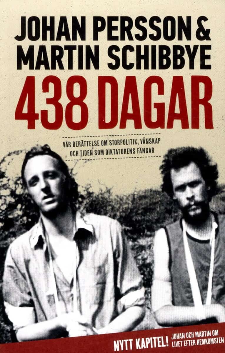 Persson, Johan ; Schibbye, Martin : 438 dagar : vår berättelse om storpolitik, vänskap och tiden som diktaturens fångar