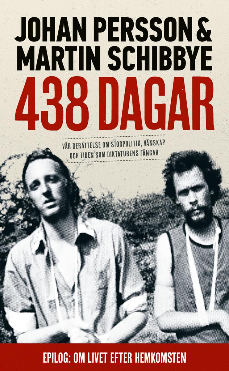 Persson, Johan ; Schibbye, Martin : 438 dagar : vår berättelse om storpolitik, vänskap och tiden som diktaturens fångar