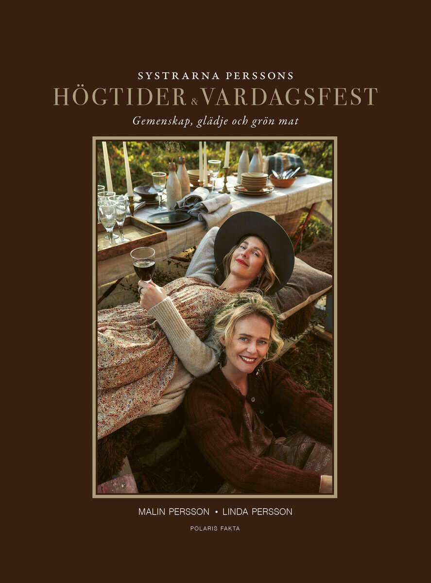Persson, Malin ; Persson, Linda : Systrarna Perssons högtider och vardagsfest : gemenskap, glädje och grön mat