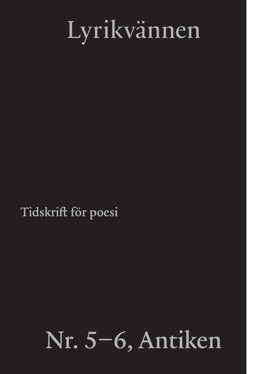Persson, Malte ; Haga, Niklas ; Kärde, Rebecka ; Schiller, Friedrich ; Sjösvärd, Thomas ; Svensson, Lars-Håkan ; Svenbro, Jesper ; Farrokhzad, Athena ; Olsson, Eva Kristina ; Amundsen Bergström, Matilda ; Rozenberg, Magdalena ; Saleh, Donia ; Söderberg, Niklas ; Petterson, Marie ; Appelvik Lax, Kristoffer ; Folkhammar, Kristofer ; Chahboun, Naima ; Berchtold, Elisabeth : Lyrikvännen