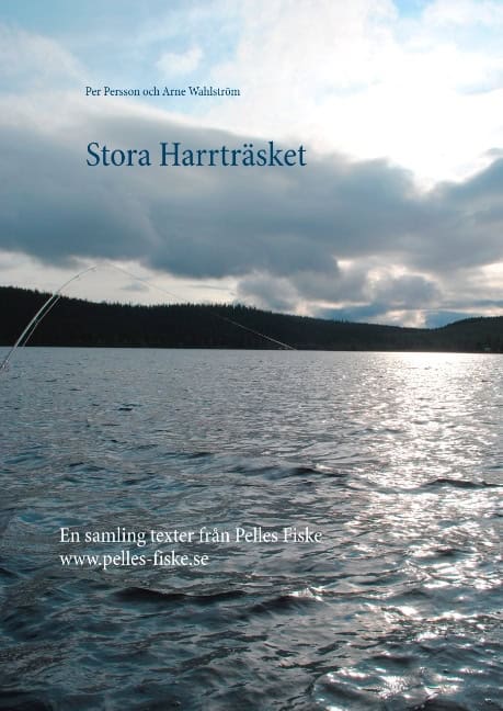 Persson, Per ; Wahlström, Arne : Stora Harrträsket : en samling texter från Pelles Fiske