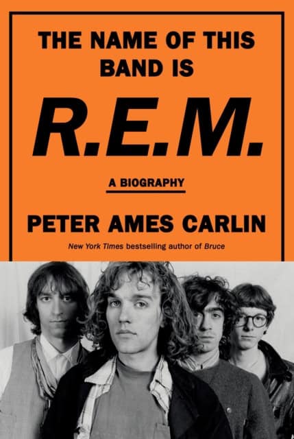 Peter Ames Carlin : The name of this band is R.E.M.