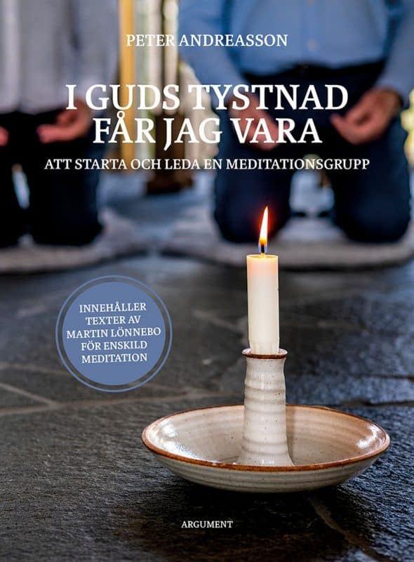 Peter Andreasson : I Guds tystnad får jag vara : att starta och leda en meditationsgrupp