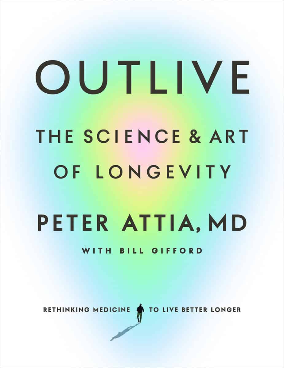 Peter Attia : Outlive