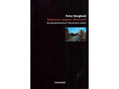 Peter Berglund : Segrarnas sorgsna eftersmak. Om autenticitetssträvan i Stig Larssons romaner