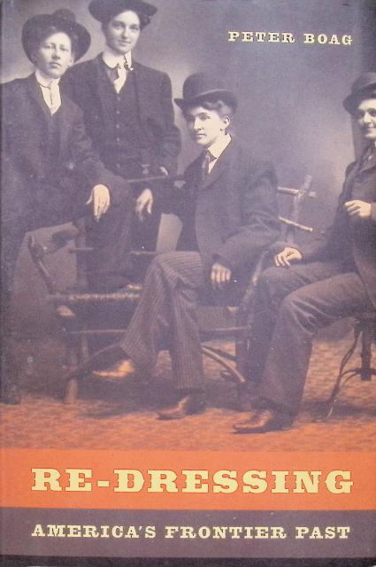 Peter Boag : Re-Dressing, America's Frontier Past