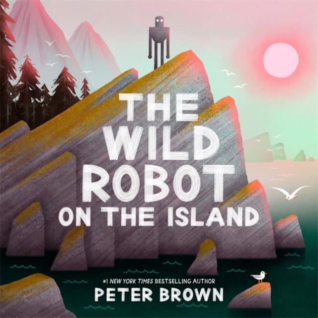 Peter Brown : The Wild Robot on the Island