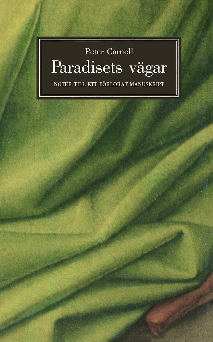 Peter Cornell : Paradisets vägar : noter till ett förlorat manuskript