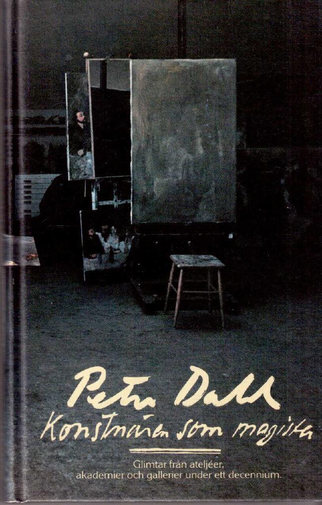 Peter Dahl : Konstnären som magister. Glimtar från ateljéer, akademier och gallerier under ett decennium