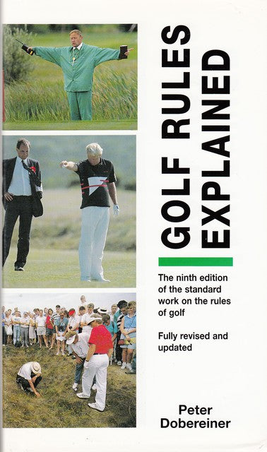 Peter Dobereiner : Golf rules explained, The ninth edition of the standard work on the rules of golf. Fully revised and updated
