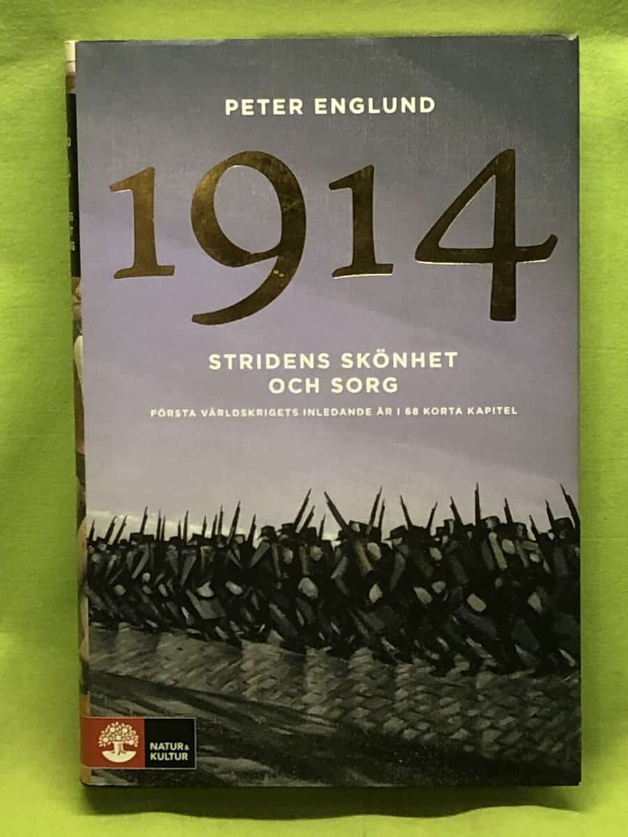 Peter Englund : 1914 - Stridens skönhet och sorg första världskrigets inledande år i 68 korta kapitel