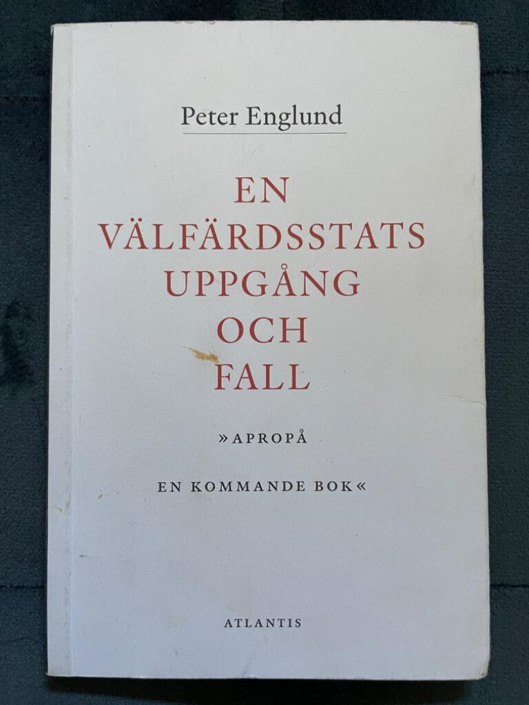 Peter Englund : En välfärdsstats uppgång och fall