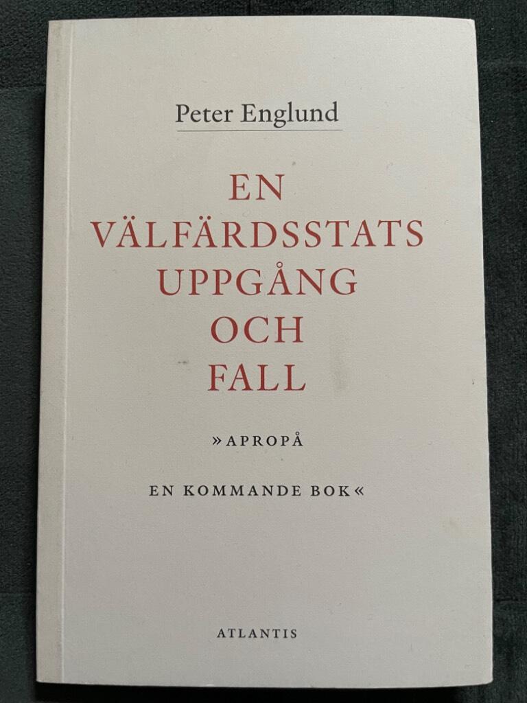 Peter Englund : En välfärdsstats uppgång och fall
