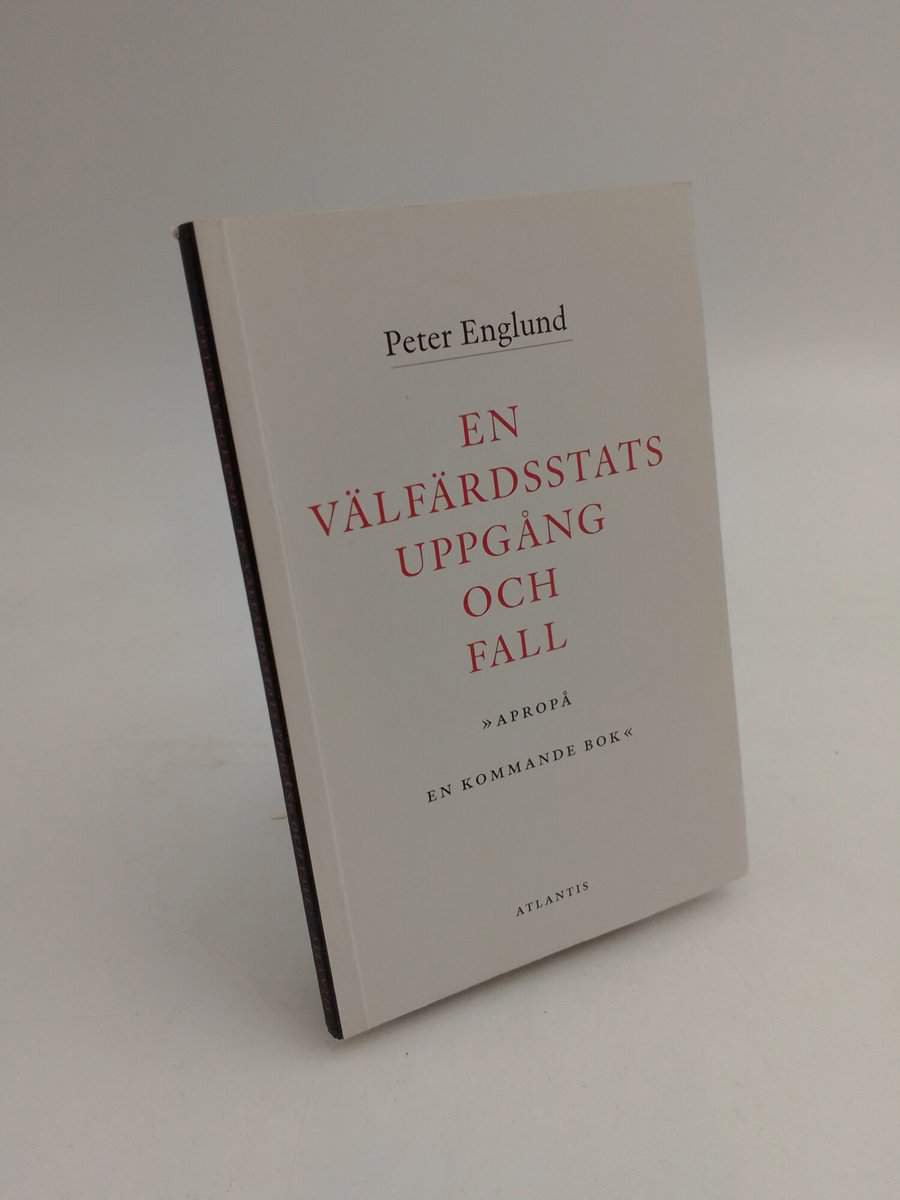 Peter Englund : En välfärdsstats uppgång och fall