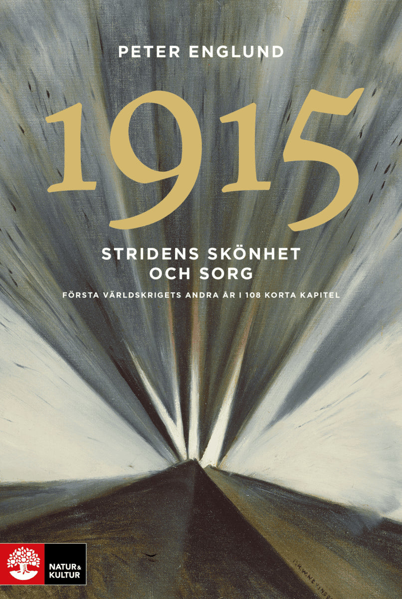 Peter Englund : Stridens skönhet och sorg 1915 : första världskrigets andra år i 108 korta kapitel