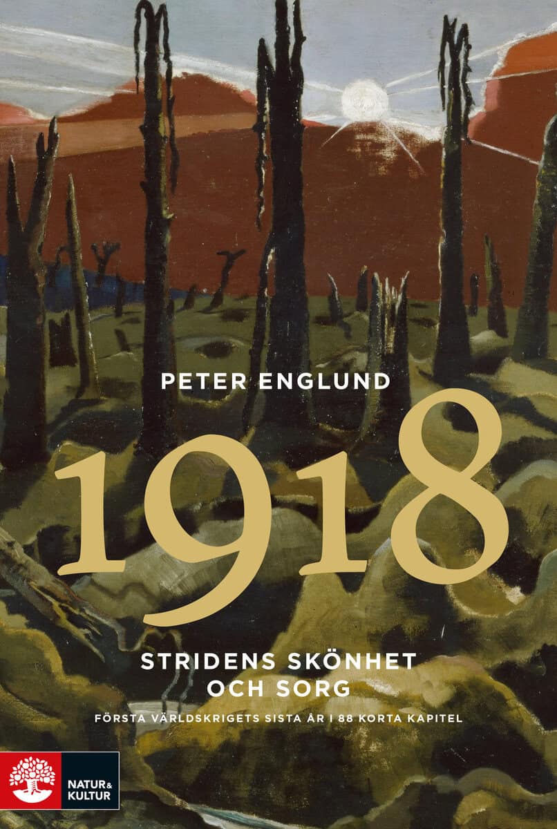 Peter Englund : Stridens skönhet och sorg 1918 : första världskrigets sista år i 88 korta kapitel