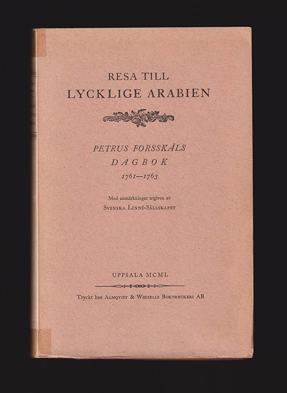 Peter Forsskål : Resa till lycklige Arabien. Petrus Forsskåls dagbok 1761-1763. Med anmärkningar utgiven av Svenska Linné-Sällskapet