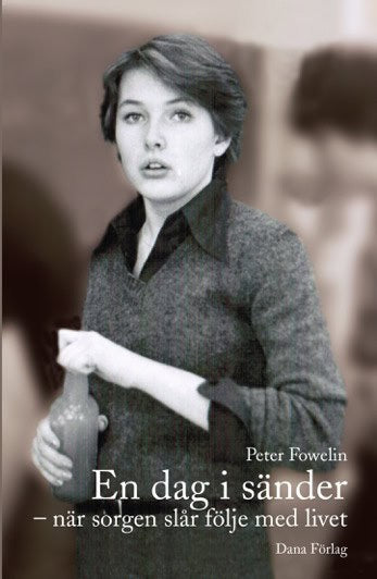 Peter Fowelin : En dag i sänder : när sorgen slår följe med livet