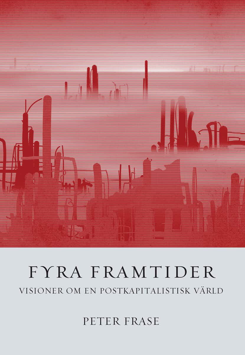 Peter Frase : Fyra framtider : visioner om en postkapitalistisk värld