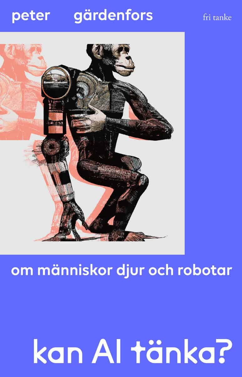 Peter Gärdenfors : Kan AI tänka? : om människor, djur och robotar