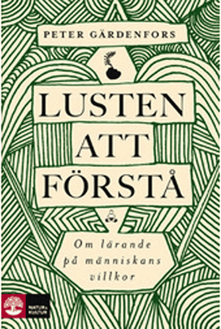 Peter Gärdenfors : Lusten att förstå : om lärande på människans villkor