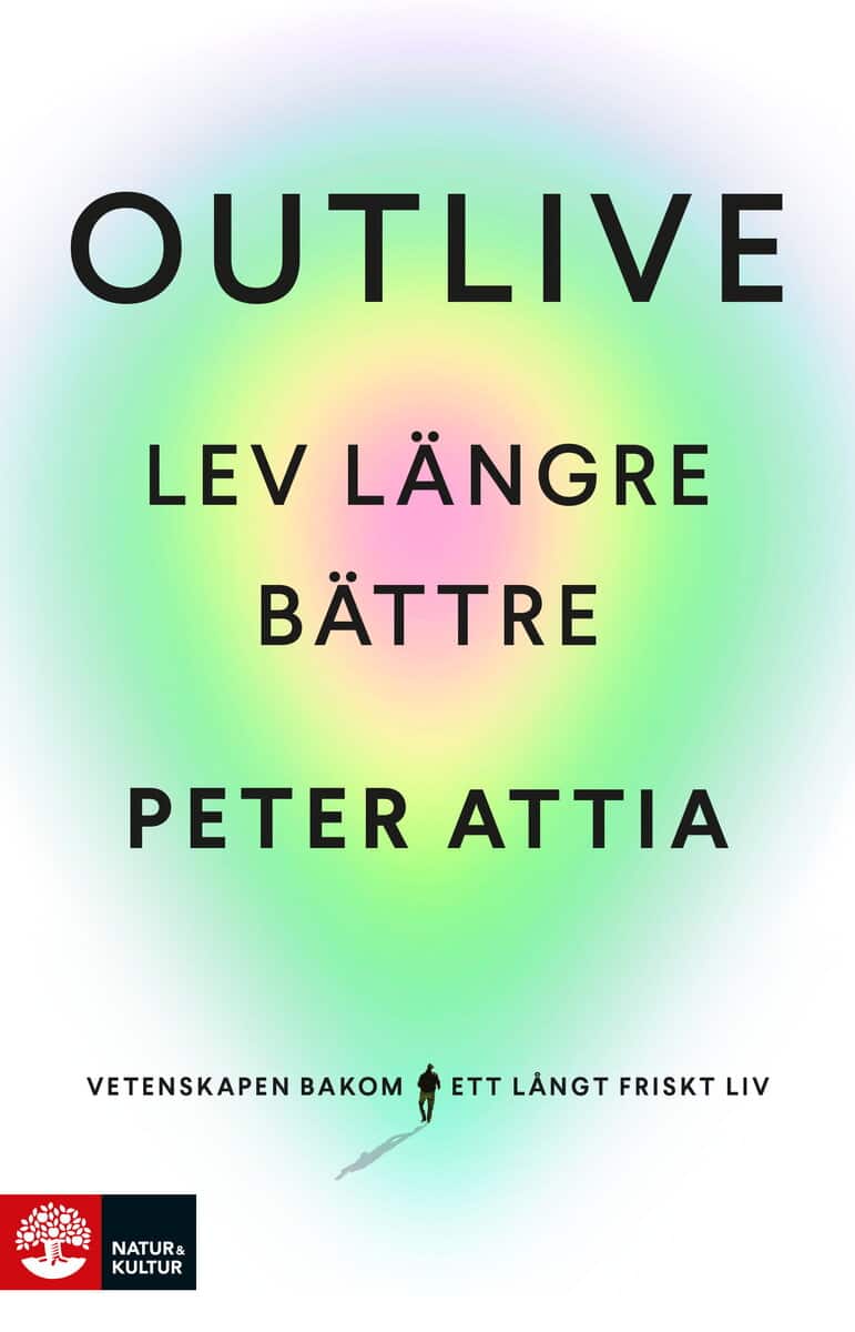 Attia, Peter ; Gifford, Bill : Outlive : lev längre bättre