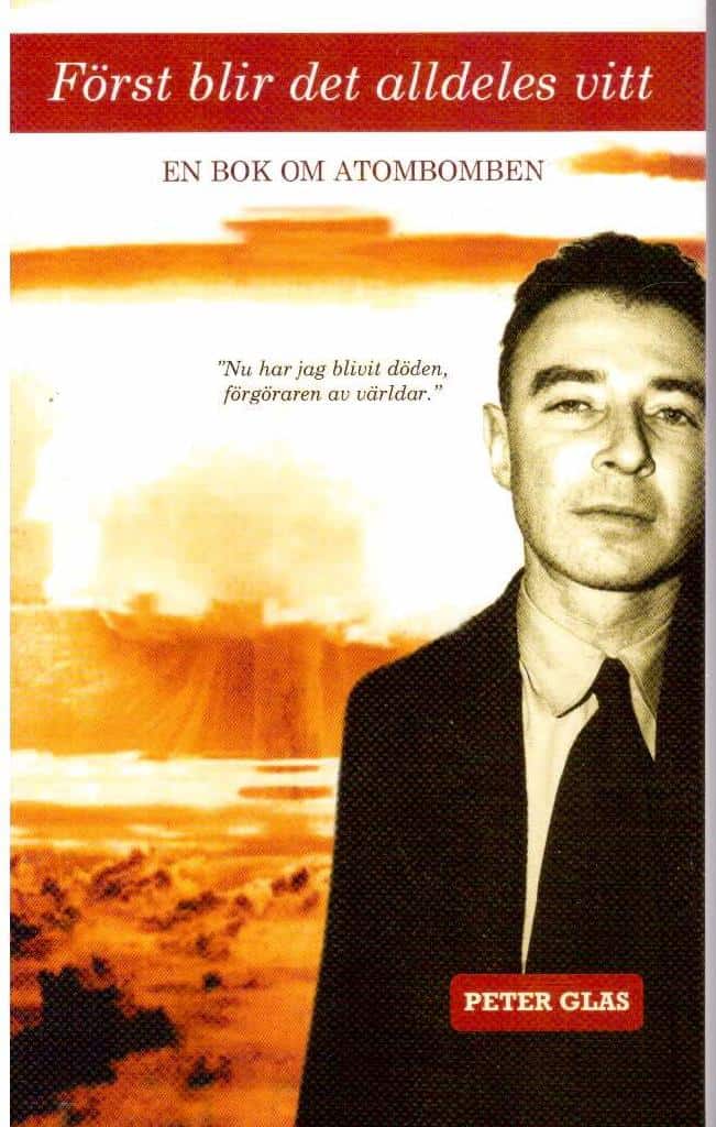 Peter Glas : Först blir det alldeles vitt. En bok om atombomben