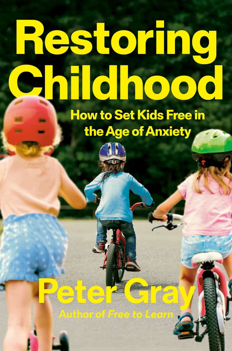 Peter Gray : Restoring Childhood