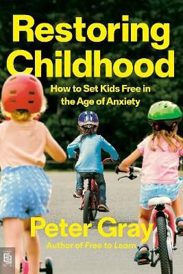 Peter Gray : Restoring Childhood