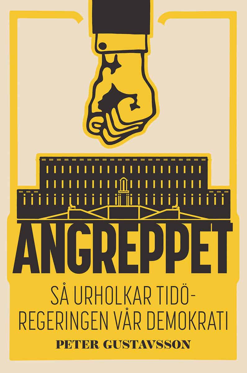 Peter Gustavsson : Angreppet : Så urholkar Tidöregeringen vår demokrati