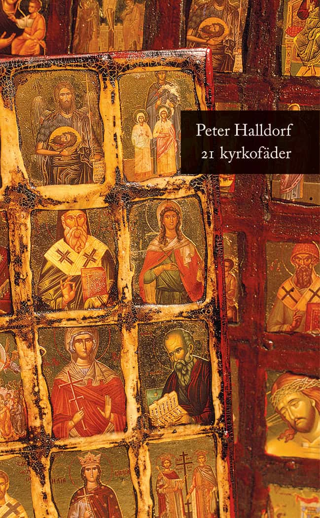 Peter Halldorf : 21 kyrkofäder : historien om hur kristendomen formades