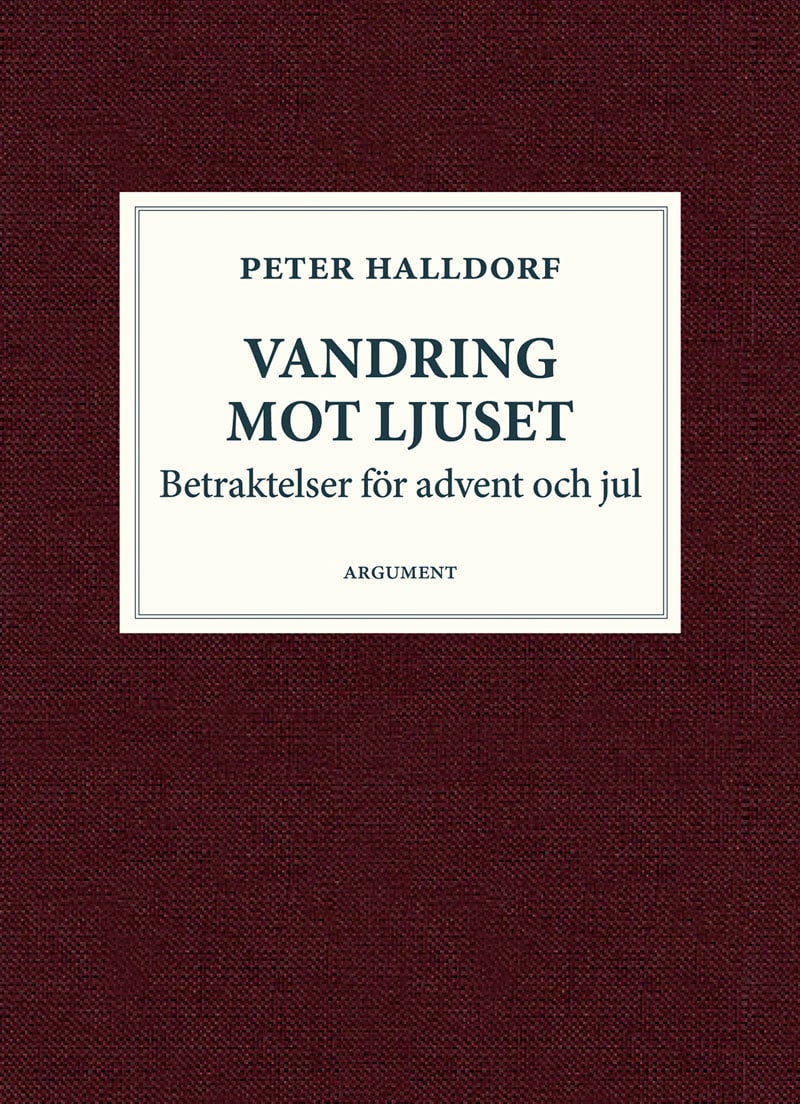 Peter Halldorf : Vandring mot ljuset : betraktelser för advent och jul
