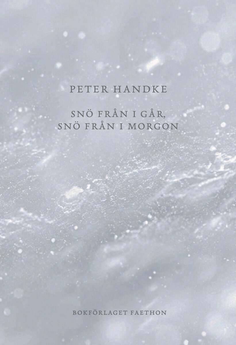 Peter Handke : Snö från i går, snö från i morgon