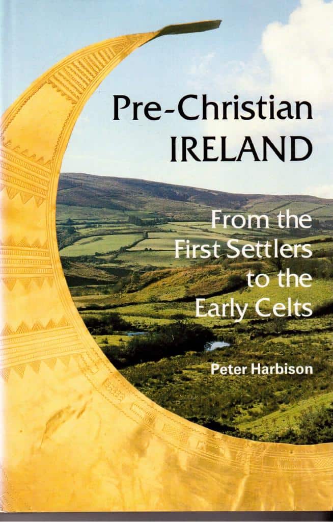 Peter Harbison : Pre-Christian Ireland. From the First Settlers to the Early Celts